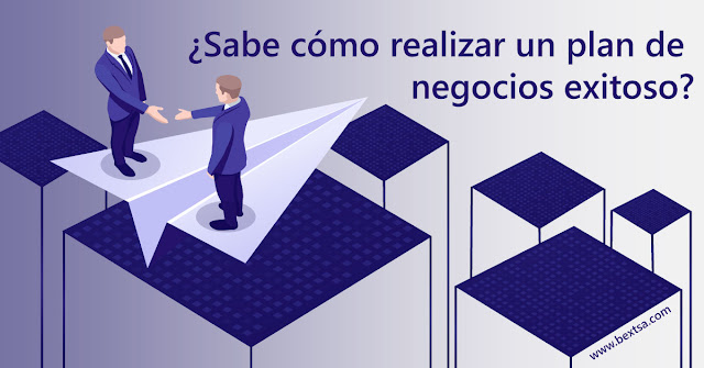 5 pasos para realizar un excelente plan de negocios | BEXTechnology